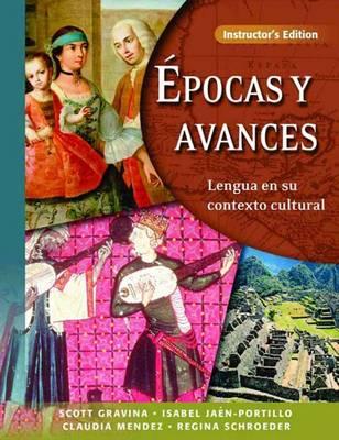 Epocas y Avances [Instructor's Edition]: Lengua En Su Contexto Cultural - Gravina, Scott, and Schroeder, Regina, and Jaen-Portillo, Isabel