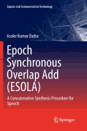 Epoch Synchronous Overlap Add (Esola): A Concatenative Synthesis Procedure for Speech