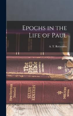 Epochs in the Life of Paul - Robertson, A T