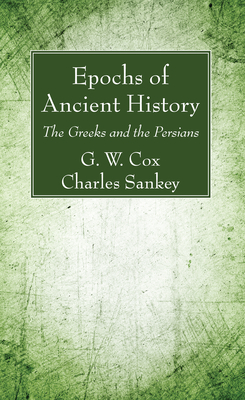 Epochs of Ancient History - Cox, G W (Editor), and Sankey, Charles (Editor)