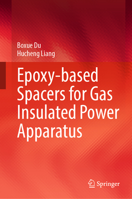 Epoxy-based Spacers for Gas Insulated Power Apparatus - Du, Boxue, and Liang, Hucheng