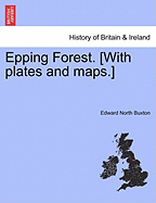 Epping Forest. [With Plates and Maps.] Fourth Edition