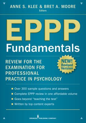 EPPP Fundamentals: Review for the Examination for Professional Practice in Psychology - Klee, Anne L, PhD (Contributions by), and Moore, Bret A, PsyD, Abpp (Editor)