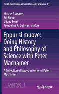 Eppur Si Muove: Doing History and Philosophy of Science with Peter Machamer: A Collection of Essays in Honor of Peter Machamer