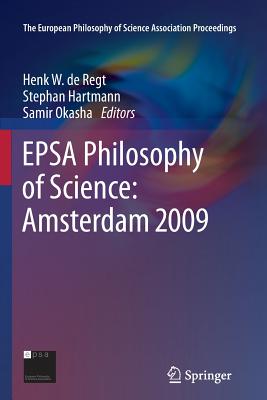 EPSA Philosophy of Science: Amsterdam 2009 - de Regt, Henk W. (Editor), and Hartmann, Stephan (Editor), and Okasha, Samir (Editor)