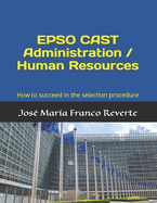 Epso Cast Administration / Human Resources: How to Succeed in the Selection Procedure