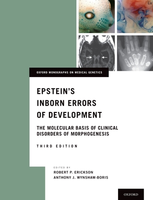 Epstein's Inborn Errors of Development: The Molecular Basis of Clinical Disorders of Morphogenesis - Erickson, Robert P, MD (Editor), and Wynshaw-Boris, Anthony J, MD, PhD (Editor)