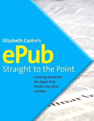 Epub Straight to the Point: Creating eBooks for the Apple iPad and Other Ereaders - Castro, Elizabeth