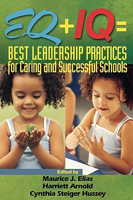 Eq + IQ = Best Leadership Practices for Caring and Successful Schools - McEwan, Elaine K, and Elias, Maurice J (Editor), and Arnold, Harriett (Editor)