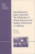 Equal Resources, Equal Outcomes?: The Distribution of School Resources and Student Achievement in California - Betts, Julian R, and Rueben, Kim S, and Danenberg, Anne