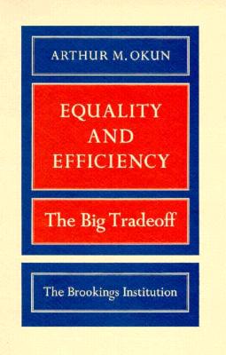 Equality and Efficiency: The Big Tradeoff - Okun, Arthur M