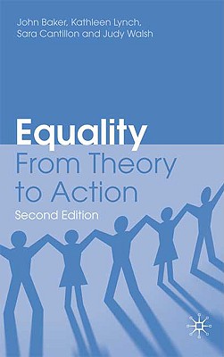 Equality: From Theory to Action - Baker, John, Sir, and Lynch, K, and Cantillon, Sara