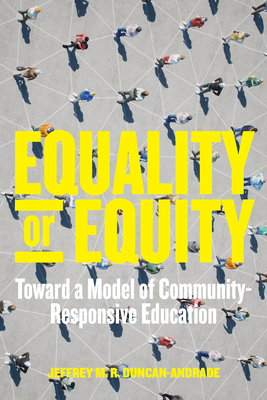 Equality or Equity: Toward a Model of Community-Responsive Education - Duncan-Andrade, Jeffrey M R, and Milner, H Richard (Editor)