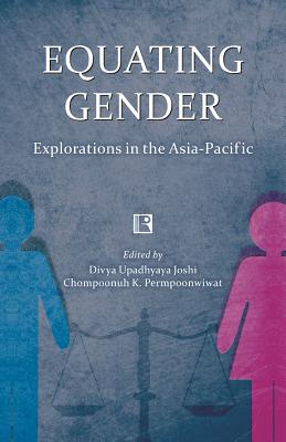 Equating Gender: Explorations in the Asia-Pacific - Joshi, Divya Upadhyaya (Editor), and Permpoonwiwat, Chompoonuh K (Editor)