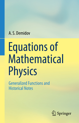 Equations of Mathematical Physics: Generalized Functions and Historical Notes - Demidov, A S