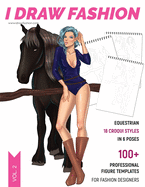 Equestrian: 100+ Professional Figure Templates for Fashion Designers: Fashion Sketchpad with 18 Croqui Styles in 6 poses