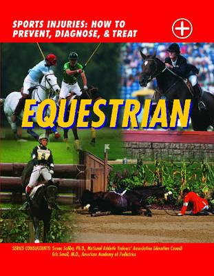 Equestrian: Sports Injuries: How to Prevent, Diagnose, and Treat - Wright, John D, and Small, Eric, M.D., and Saliba, Susan