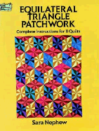 Equilateral Triangle Patchwork: Complete Instructions for 11 Quilts - Nephew, Sara