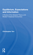 Equilibrium, Expectations, and Information: A Study of the General Theory and Modern Classical Economics