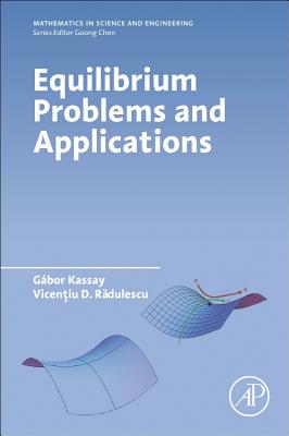 Equilibrium Problems and Applications - Kassay, Gbor, and Radulescu, Vicentiu