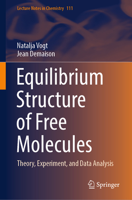 Equilibrium Structure of Free Molecules: Theory, Experiment, and Data Analysis - Vogt, Natalja, and Demaison, Jean