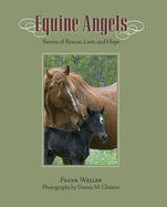 Equine Angels: Stories of Rescue, Love, and Hope