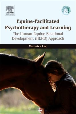 Equine-Facilitated Psychotherapy and Learning: The Human-Equine Relational Development (HERD) Approach - Lac, Veronica