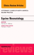 Equine Neonatology, an Issue of Veterinary Clinics of North America: Equine Practice: Volume 31-3