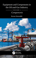 Equipment and Components in the Oil and Gas Industry Volume 2: Components