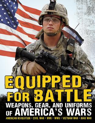 Equipped for Battle: Weapons, Gear, and Uniforms of America's Wars - Burgan, Michael, and Tougas, Shelley, and Jones, Jennifer (Consultant editor)