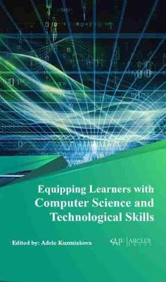 Equipping Learners with Computer Science and Technological Skills - Kuzmiakova, Adele (Editor)