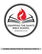 Equipping the Saints Bible School: Foundations of Theology (Part 3)