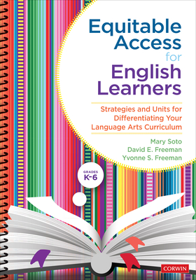 Equitable Access for English Learners, Grades K-6: Strategies and Units for Differentiating Your Language Arts Curriculum - Soto, Mary, and Freeman, David E, and Freeman, Yvonne S