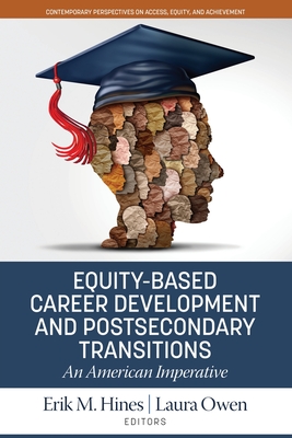 Equity-Based Career Development and Postsecondary Transitions: An American Imperative - Hines, Erik M. (Editor), and Owen, Laura (Editor)