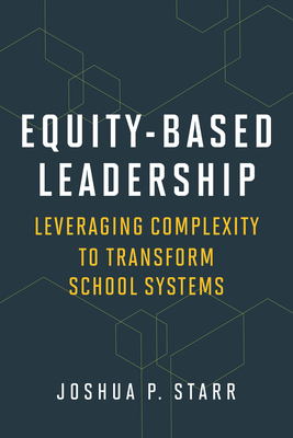 Equity-Based Leadership: Leveraging Complexity to Transform School Systems - Starr, Joshua P
