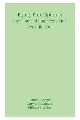 Equity Flex Options: The Financial Engineer's Most Versatile Tool - Angel, James J, and Gastineau, Gary L, and Weber, Clifford J