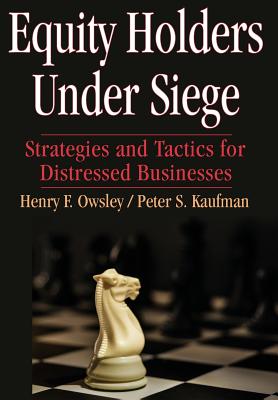 Equity Holders Under Siege - Owsley, Henry F, and Kaufman, Peter S