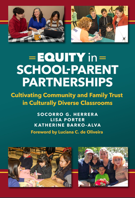 Equity in School-Parent Partnerships: Cultivating Community and Family Trust in Culturally Diverse Classrooms - Herrera, Socorro G, and Porter, Lisa, and Barko-Alva, Katherine