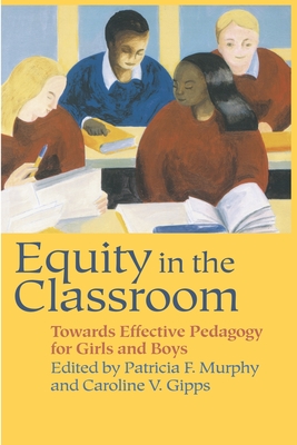 Equity in the Classroom: Towards Effective Pedagogy for Girls and Boys - Gipps, Caroline V, and Murphy, Patricia F (Editor)