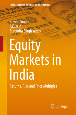 Equity Markets in India: Returns, Risk and Price Multiples - Singh, Shveta, and Jain, P K, and Yadav, Surendra Singh