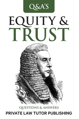 Equity & Trusts: Questions and Answers - Private Law Tutor Publishing