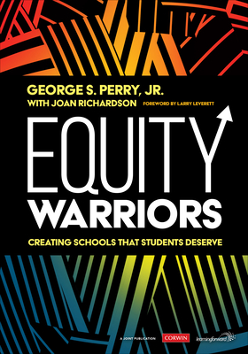 Equity Warriors: Creating Schools That Students Deserve - Perry, George S, and Richardson, Joan