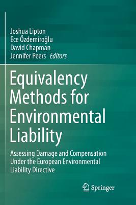 Equivalency Methods for Environmental Liability: Assessing Damage and Compensation Under the European Environmental Liability Directive - Lipton, Joshua (Editor), and zdemiro lu, Ece (Editor), and Chapman, David, Dr. (Editor)