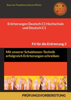 Errterungen Deutsch C1 Hochschule und Deutsch C1 * Mit Schablonen erfolgreich schreiben: 30 Themen, MUSTERLSUNGEN UND FORMULIERUNGS-HILFEN - Von Trautheim, Rosa, and Pilzner, Lara