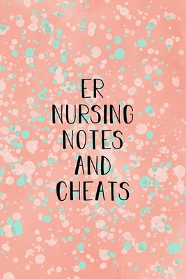 ER Nursing Notes and Cheats: Funny Nursing Theme Notebook - Includes: Quotes From My Patients and Coloring Section - Graduation And Appreciation Gift For Emergency Room Nurses - Destephen, Julia L