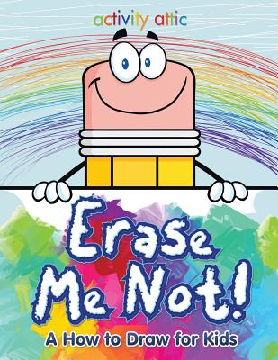 Erase Me Not! A How to Draw for Kids - Activity Attic Books