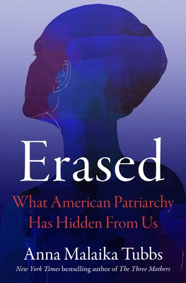 Erased: What American Patriarchy Has Hidden from Us - Tubbs, Anna Malaika
