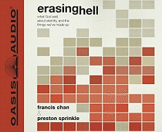 Erasing Hell: What God Said about Eternity, and the Things We've Made Up