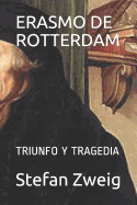 Erasmo de Rotterdam: Triunfo Y Tragedia