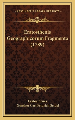 Eratosthenis Geographicorum Fragmenta (1789) - Eratosthenes, and Seidel, Gunther Carl Fridrich (Editor)